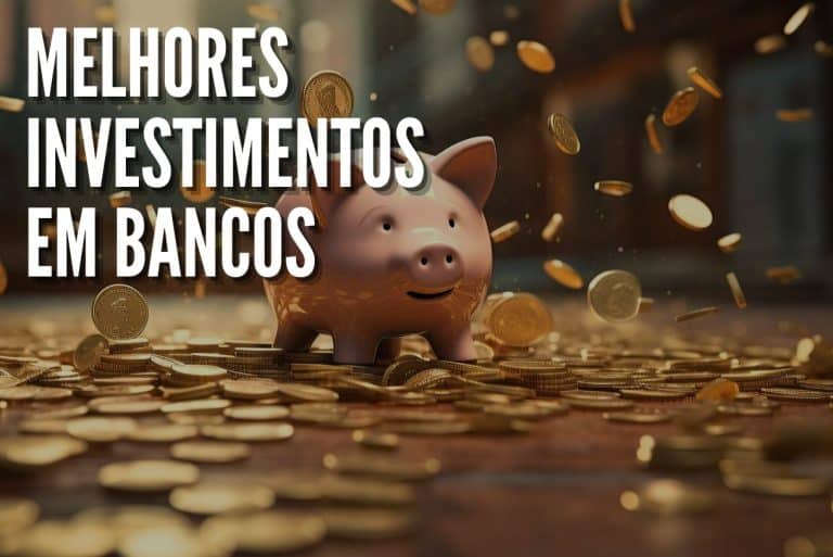 Melhores Investimentos em bancos