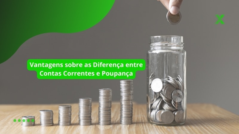 Vantagens sobre as Diferença entre Contas Correntes e Poupança Vantagens sobre as Diferença entre Contas Correntes e Poupança